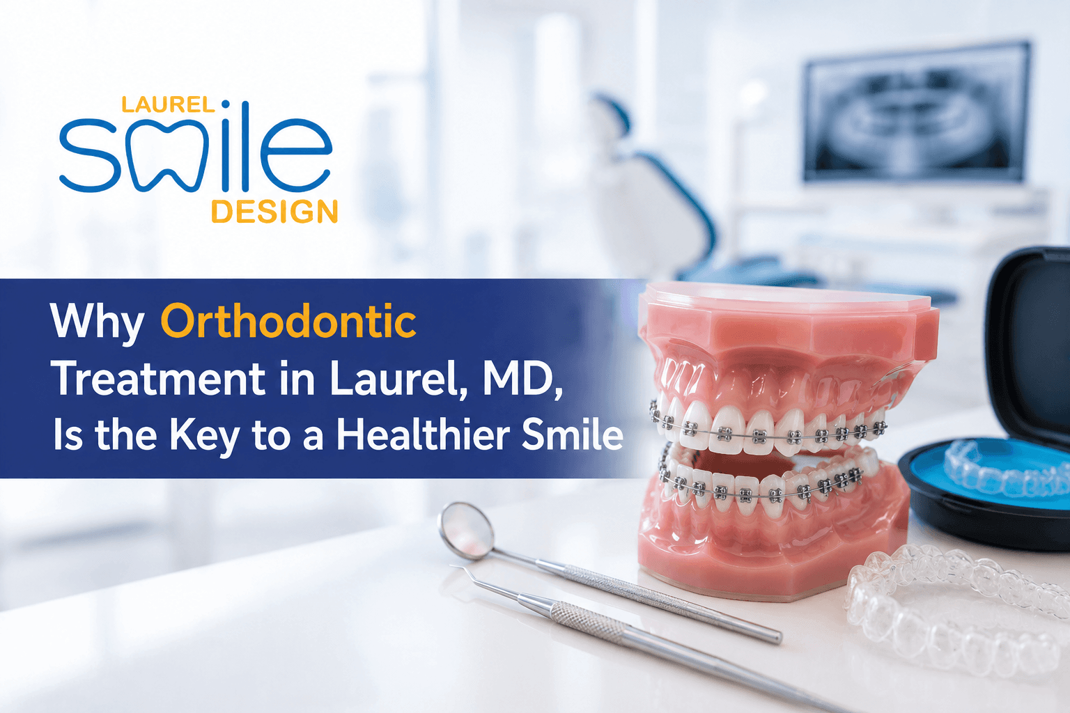 Why Orthodontic Treatment in Laurel, MD, Is the Key to a Healthier Smile